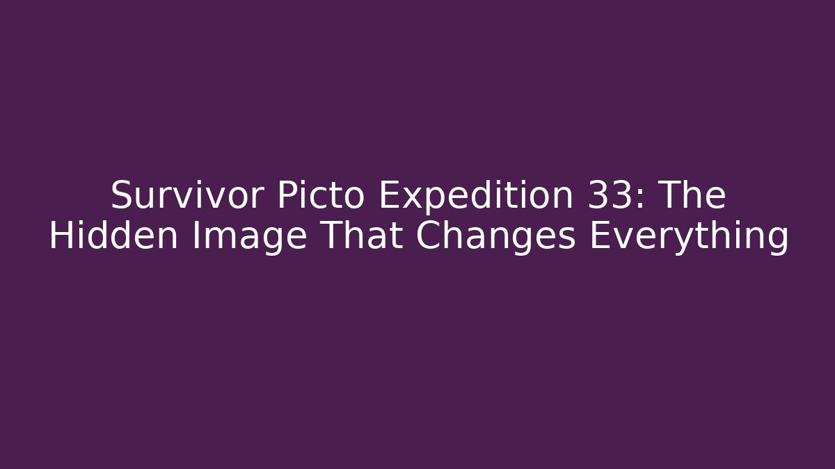 Survivor Picto Expedition 33: The Hidden Image That Changes Everything