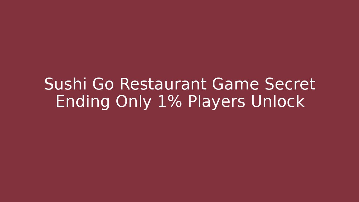 Sushi Go Restaurant Game Secret Ending Only 1% Players Unlock