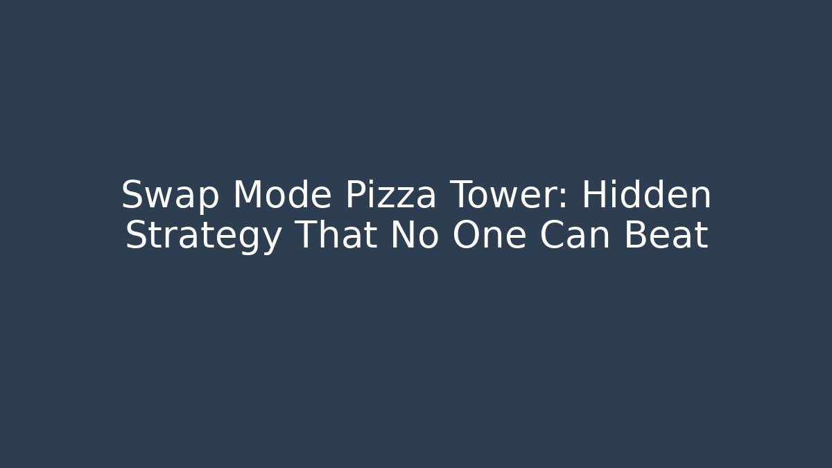 Swap Mode Pizza Tower: Hidden Strategy That No One Can Beat