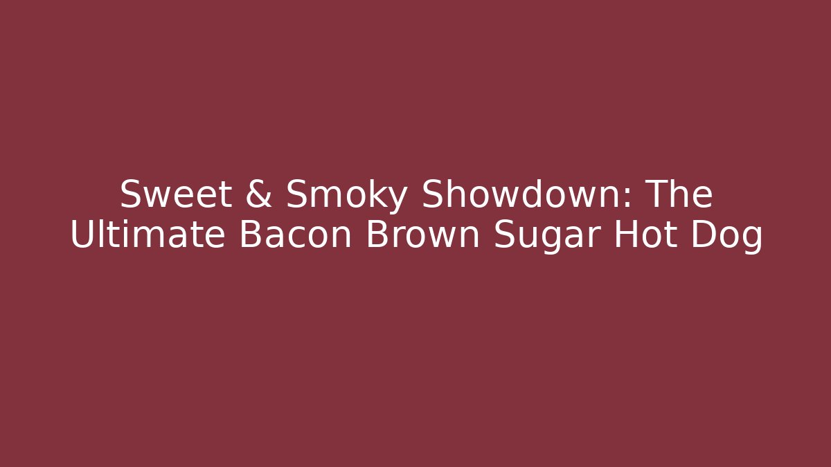 Sweet & Smoky Showdown: The Ultimate Bacon Brown Sugar Hot Dog - Felix Cat Insurance