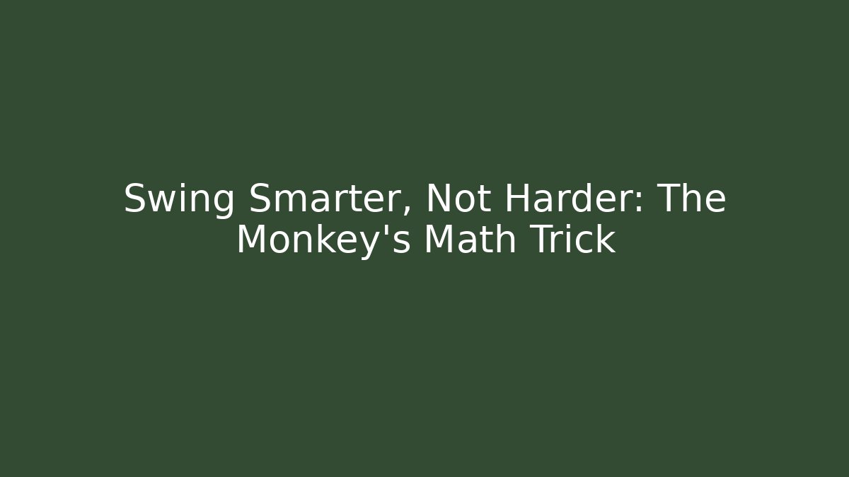 Swing Smarter, Not Harder: The Monkey’s Math Trick