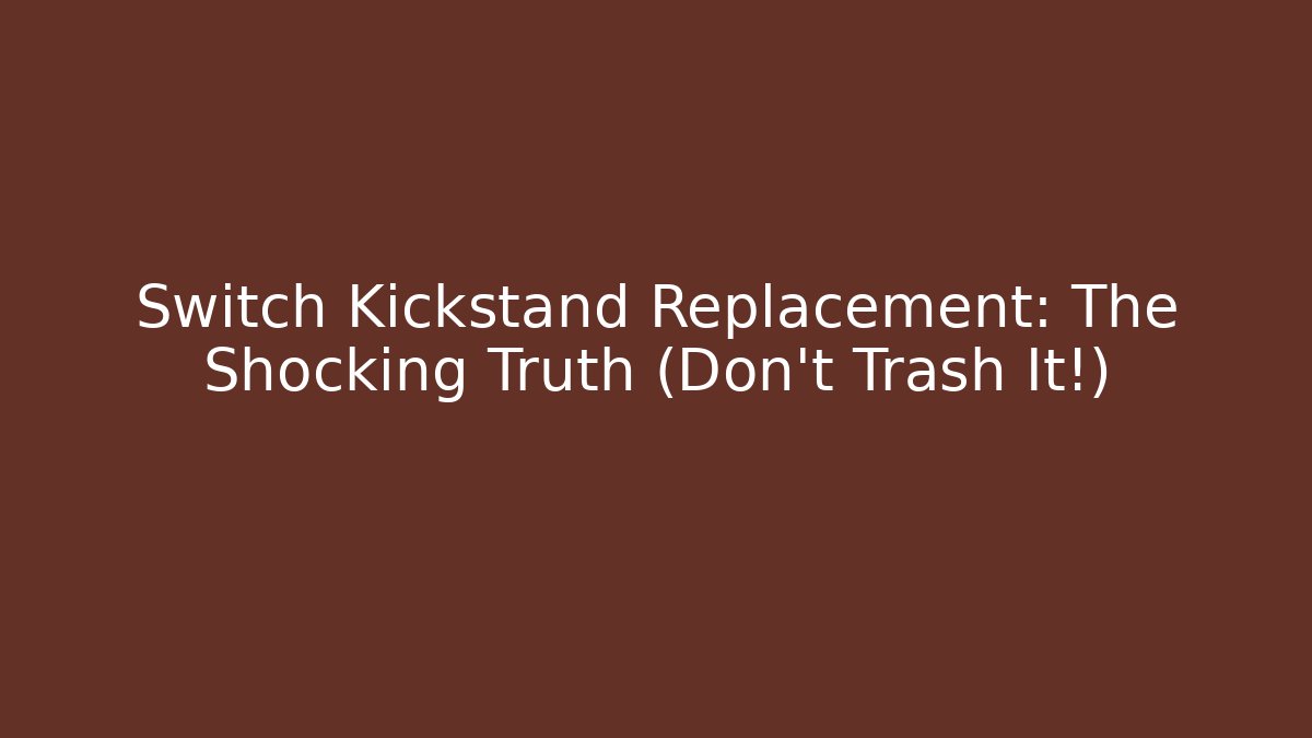 Switch Kickstand Replacement: The Shocking Truth (Don't Trash It!) - Felix Cat Insurance