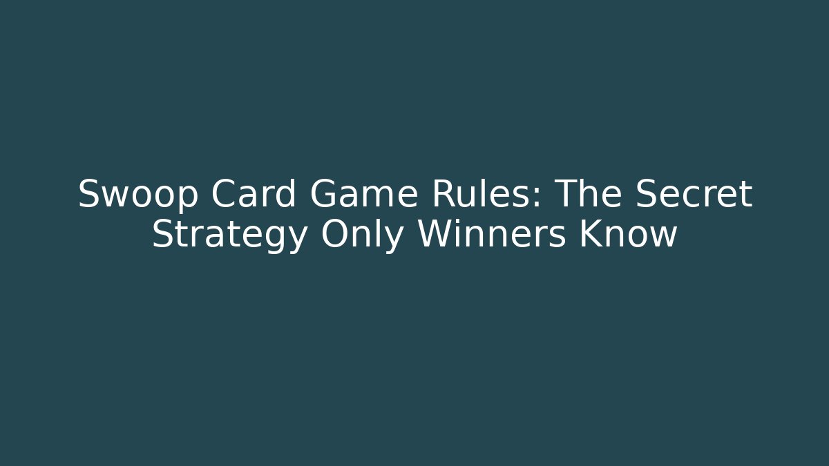 Swoop Card Game Rules: The Secret Strategy Only Winners Know