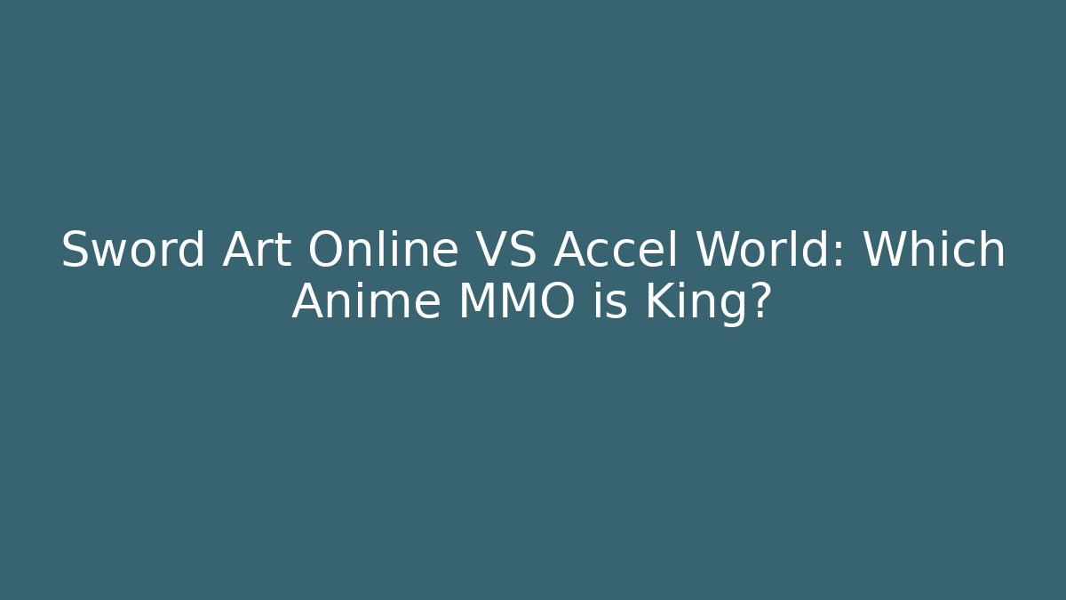 Sword Art Online VS Accel World: Which Anime MMO is King?