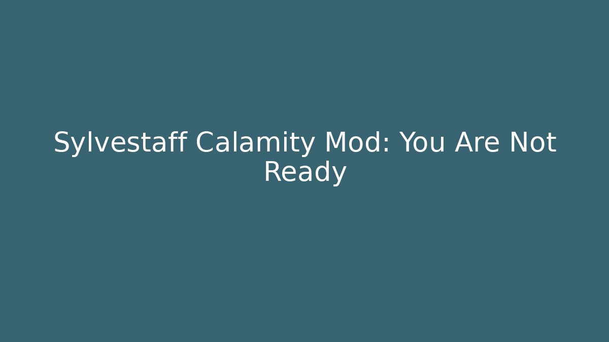 Sylvestaff Calamity Mod: You Are Not Ready