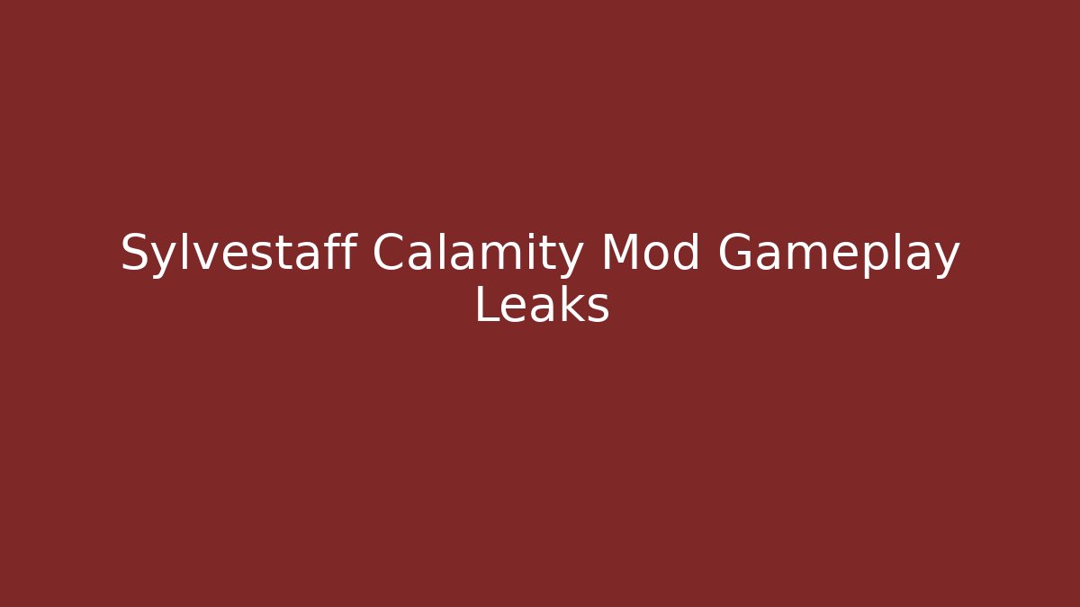 Sylvestaff Calamity Mod Gameplay Leaks