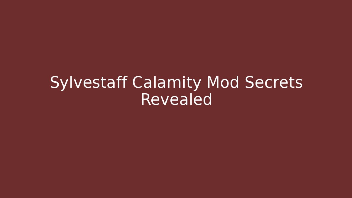 Sylvestaff Calamity Mod Secrets Revealed