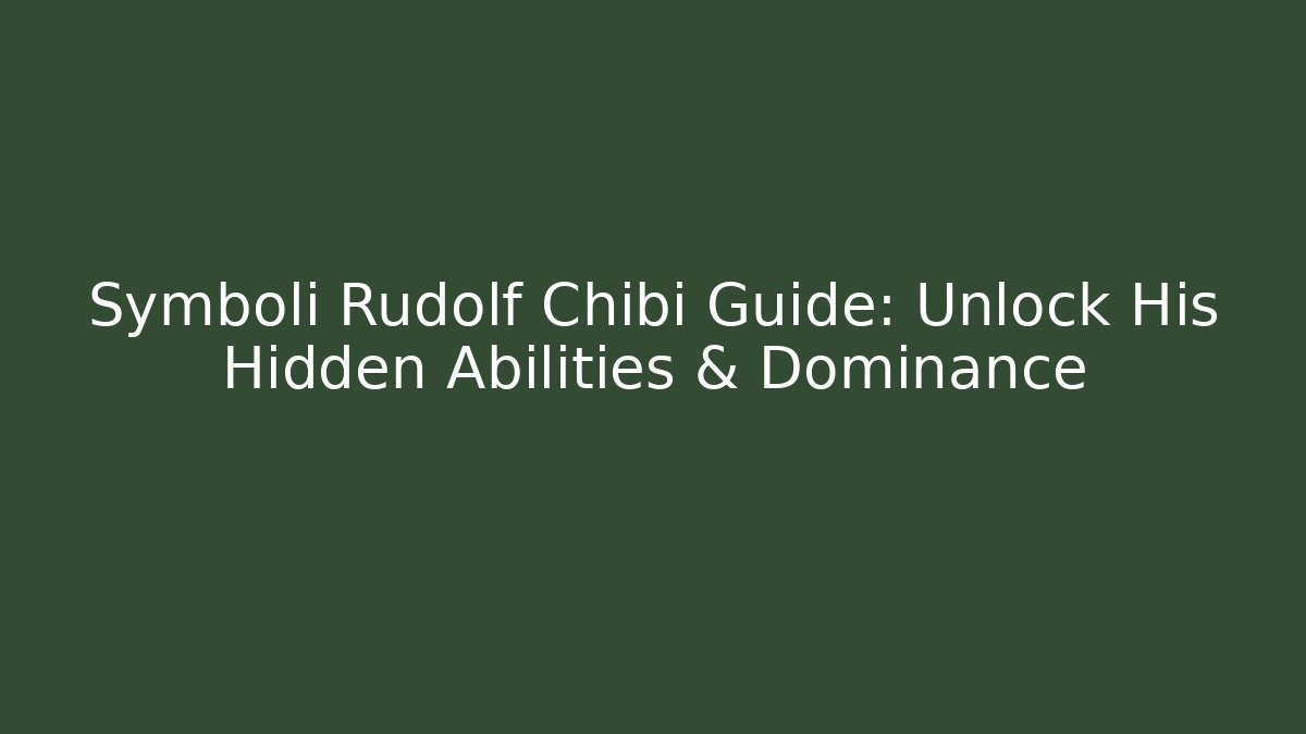Symboli Rudolf Chibi Guide: Unlock His Hidden Abilities & Dominance - Felix Cat Insurance