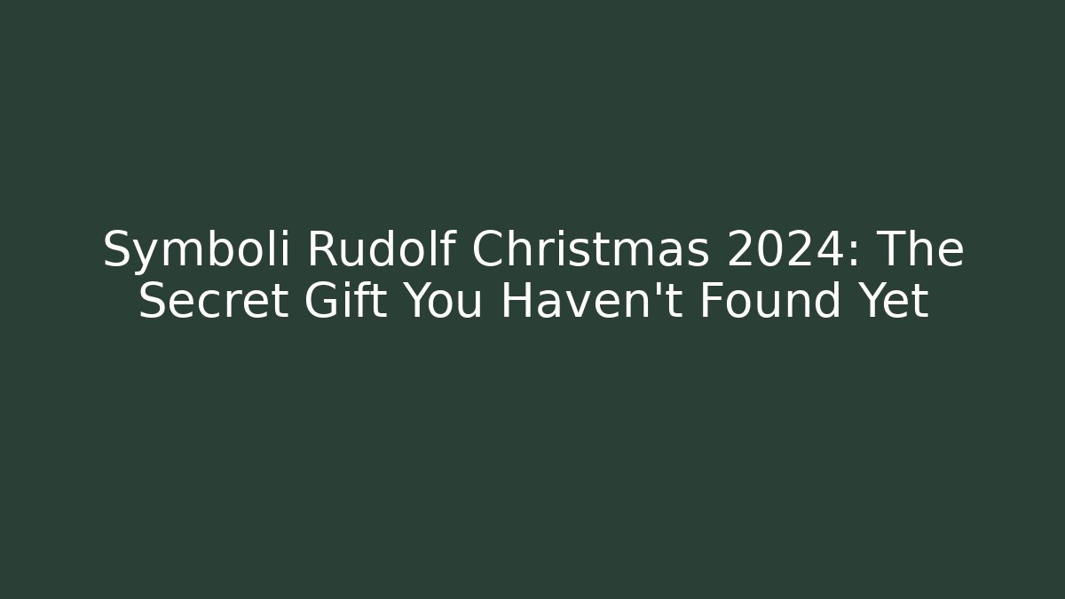 Symboli Rudolf Christmas 2024: The Secret Gift You Haven’t Found Yet