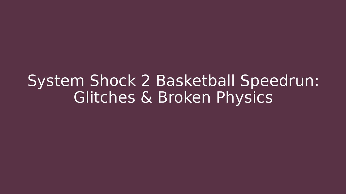 System Shock 2 Basketball Speedrun: Glitches & Broken Physics