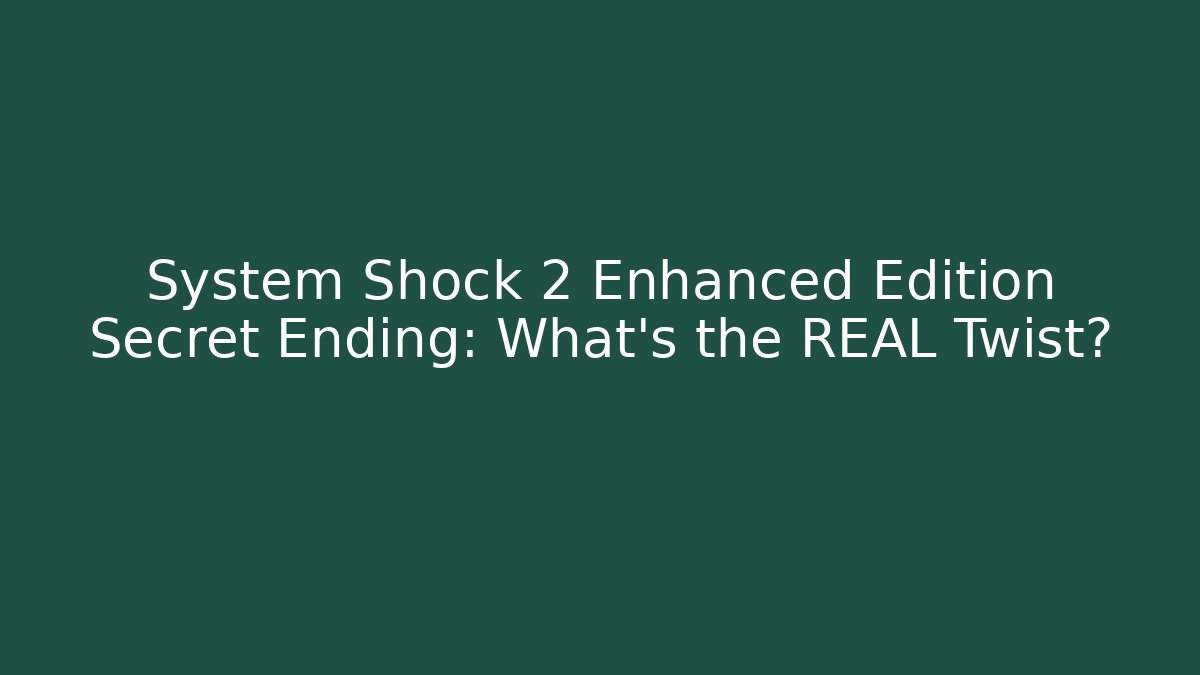 System Shock 2 Enhanced Edition Secret Ending: What's the REAL Twist?