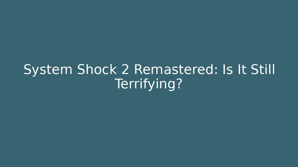 System Shock 2 Remastered: Is It Still Terrifying? - Felix Cat Insurance