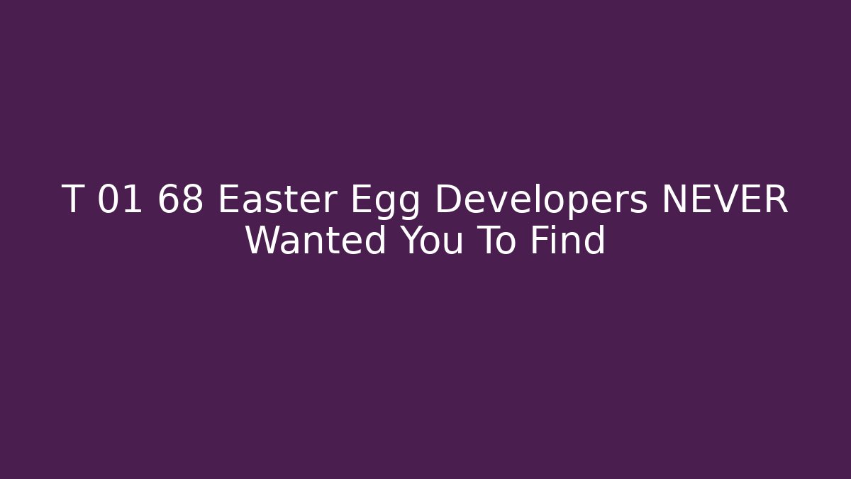 T 01 68 Easter Egg Developers NEVER Wanted You To Find