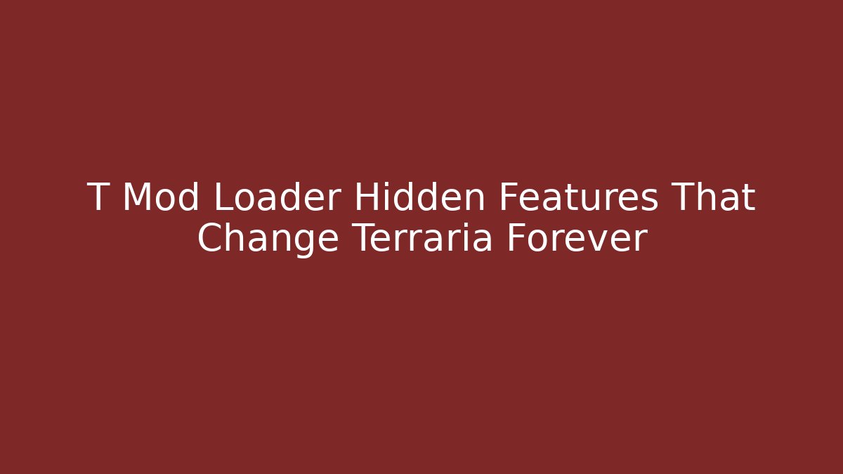 T Mod Loader Hidden Features That Change Terraria Forever