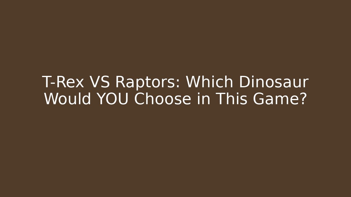 T-Rex VS Raptors: Which Dinosaur Would YOU Choose in This Game?