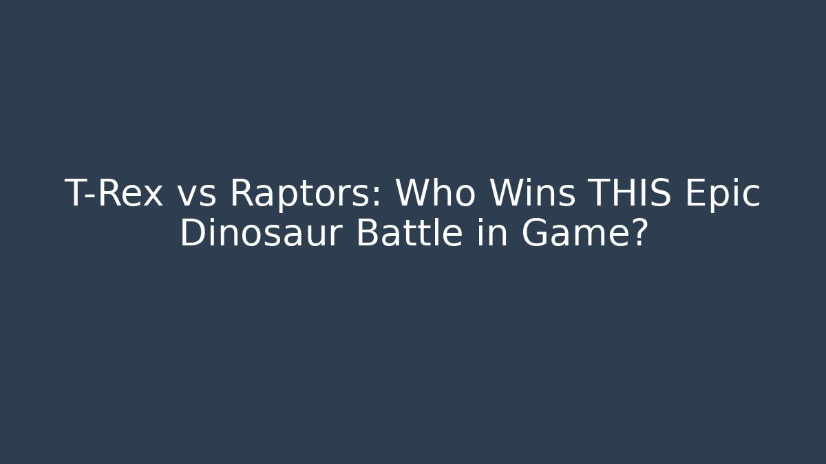 T-Rex vs Raptors: Who Wins THIS Epic Dinosaur Battle in Game? - Felix Cat Insurance