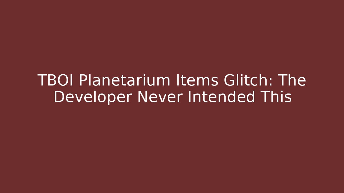 TBOI Planetarium Items Glitch: The Developer Never Intended This - Felix Cat Insurance