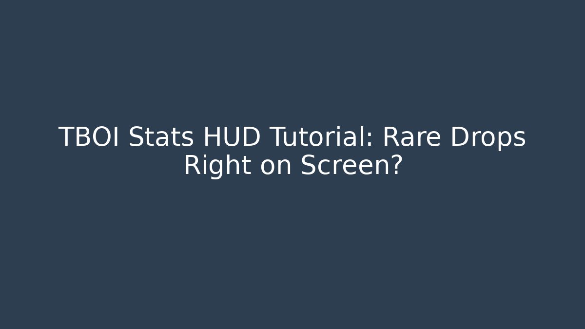 TBOI Stats HUD Tutorial: Rare Drops Right on Screen?