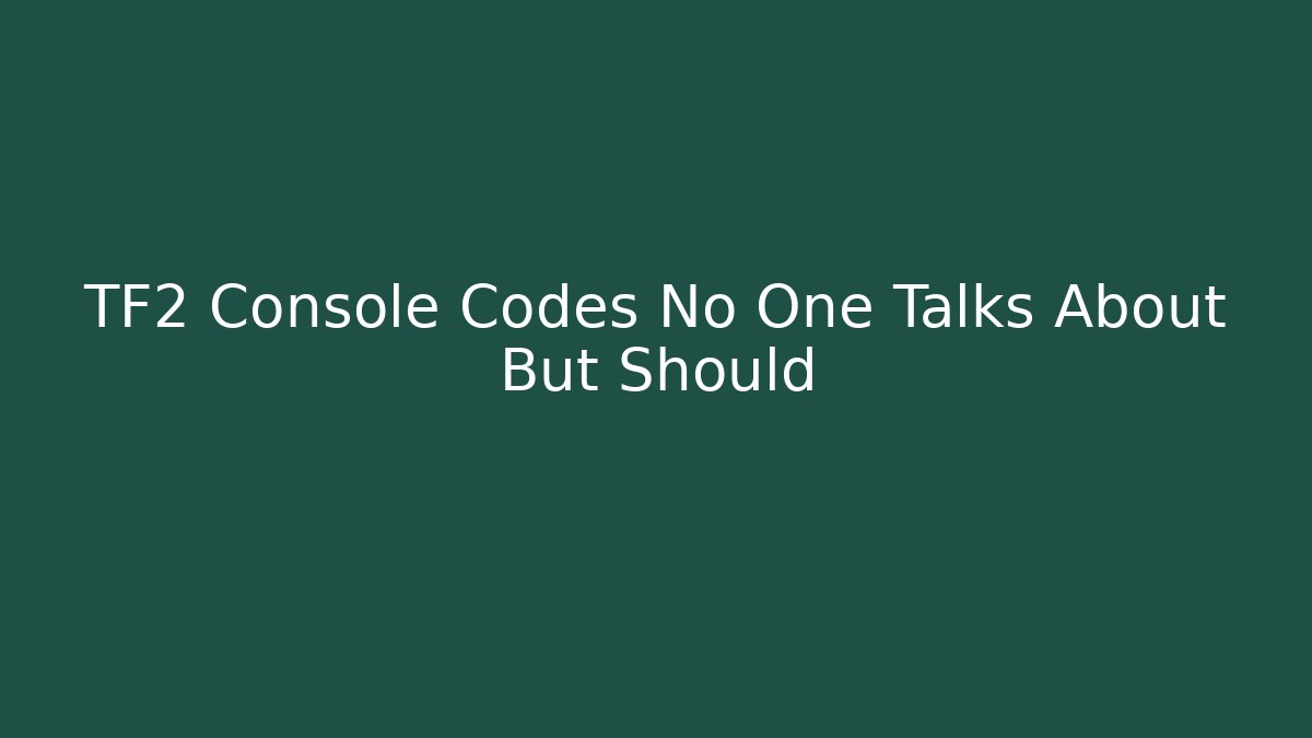 TF2 Console Codes No One Talks About But Should