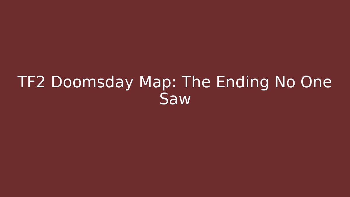 TF2 Doomsday Map: The Ending No One Saw