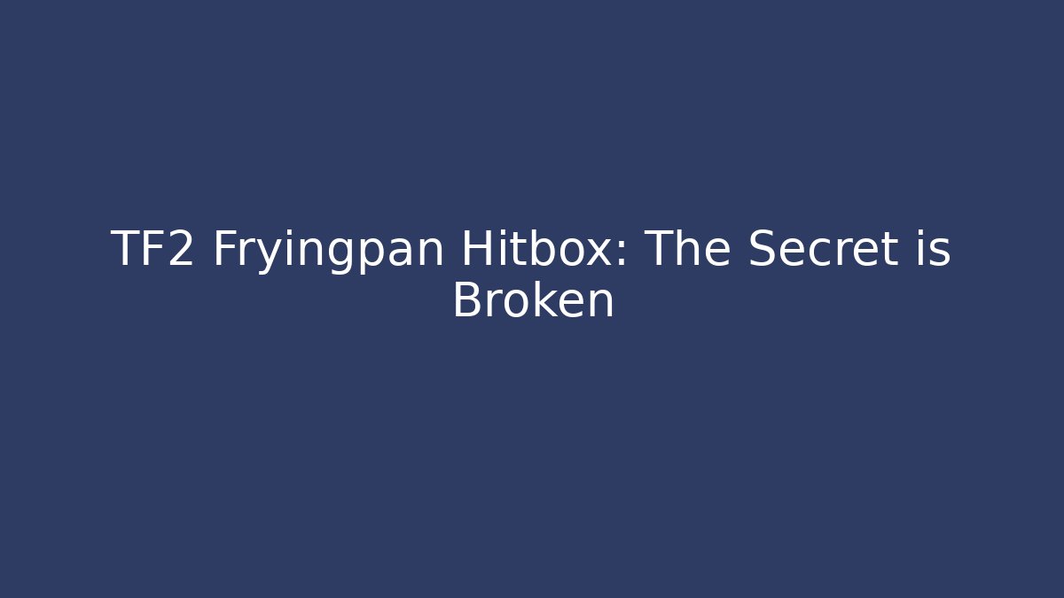 TF2 Fryingpan Hitbox: The Secret is Broken
