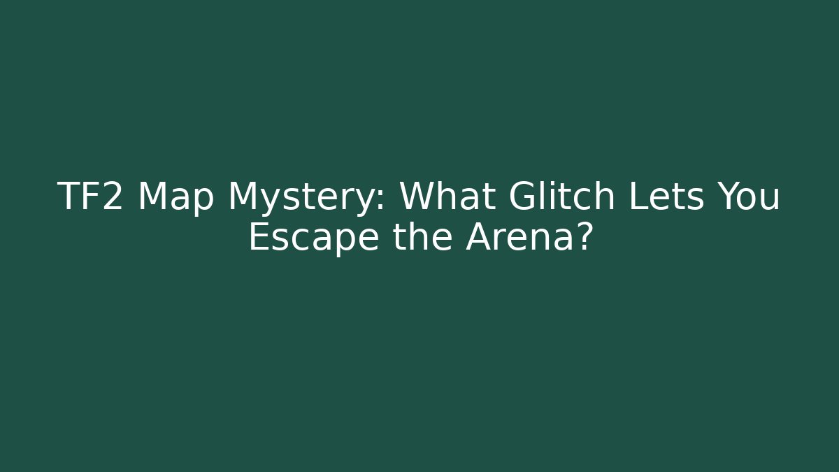 TF2 Map Mystery: What Glitch Lets You Escape the Arena?