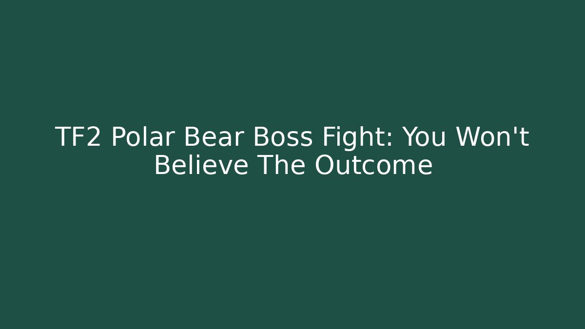 TF2 Polar Bear Boss Fight: You Won't Believe The Outcome