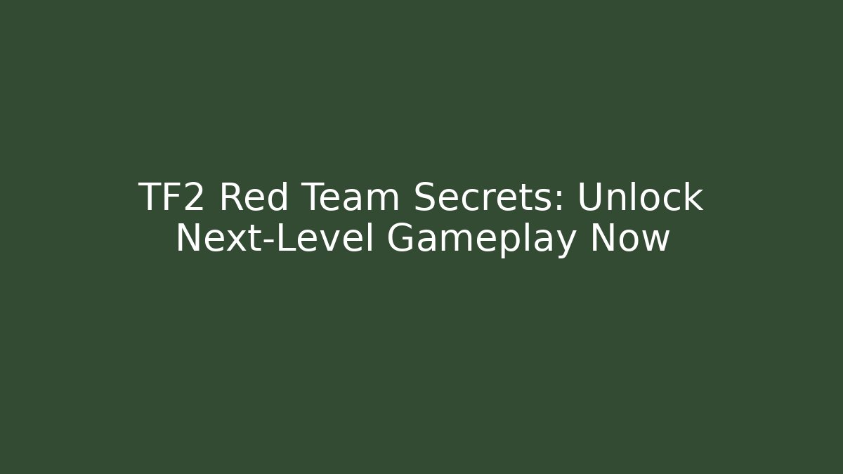 TF2 Red Team Secrets: Unlock Next-Level Gameplay Now