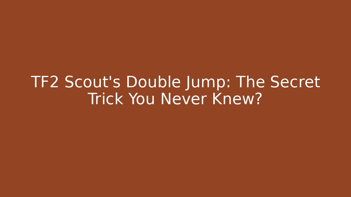 TF2 Scout’s Double Jump: The Secret Trick You Never Knew?