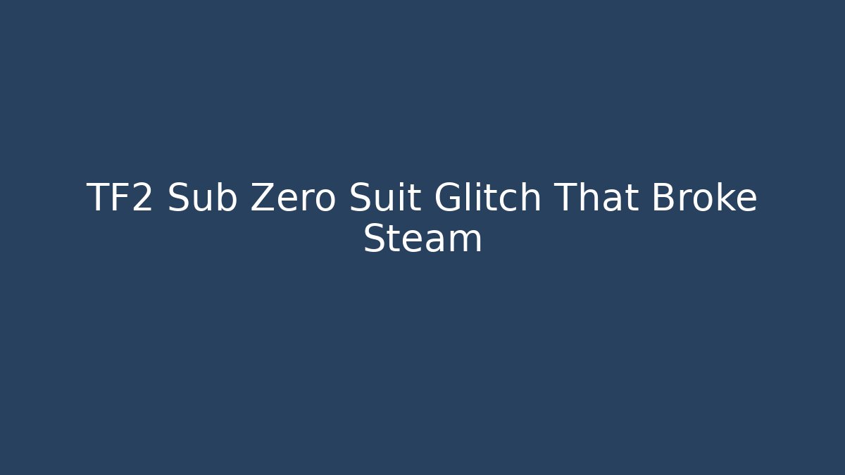 TF2 Sub Zero Suit Glitch That Broke Steam - Felix Cat Insurance