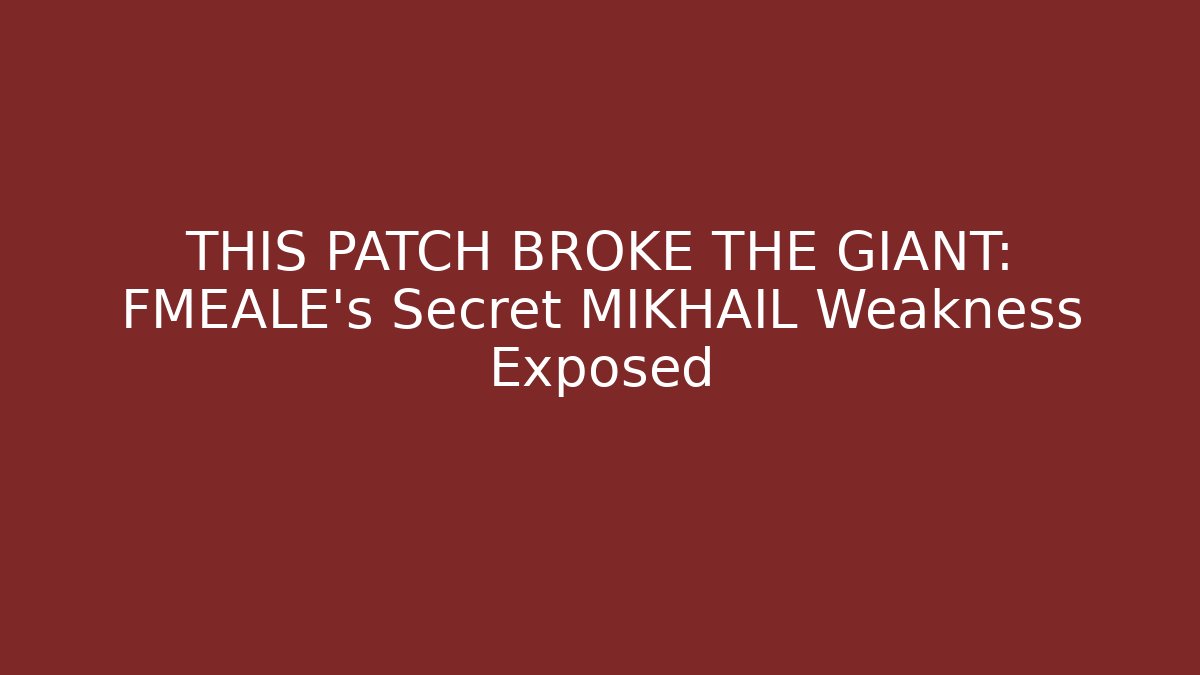 THIS PATCH BROKE THE GIANT: FMEALE's Secret MIKHAIL Weakness Exposed