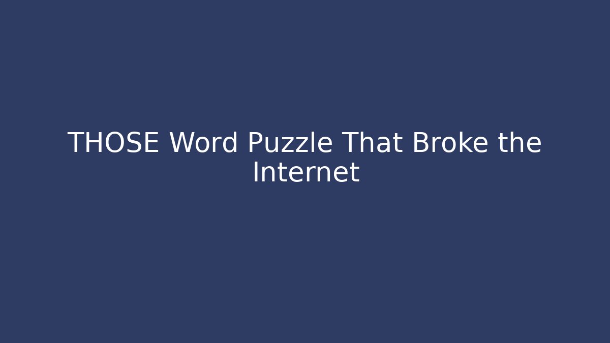 THOSE Word Puzzle That Broke the Internet