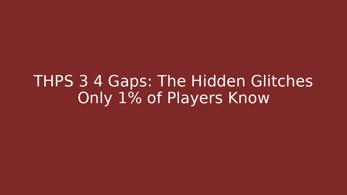 THPS 3 4 Gaps: The Hidden Glitches Only 1% of Players Know - Felix Cat Insurance