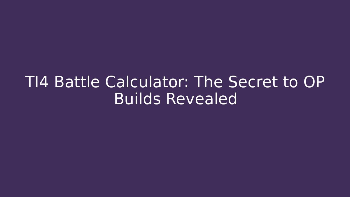 TI4 Battle Calculator: The Secret to OP Builds Revealed