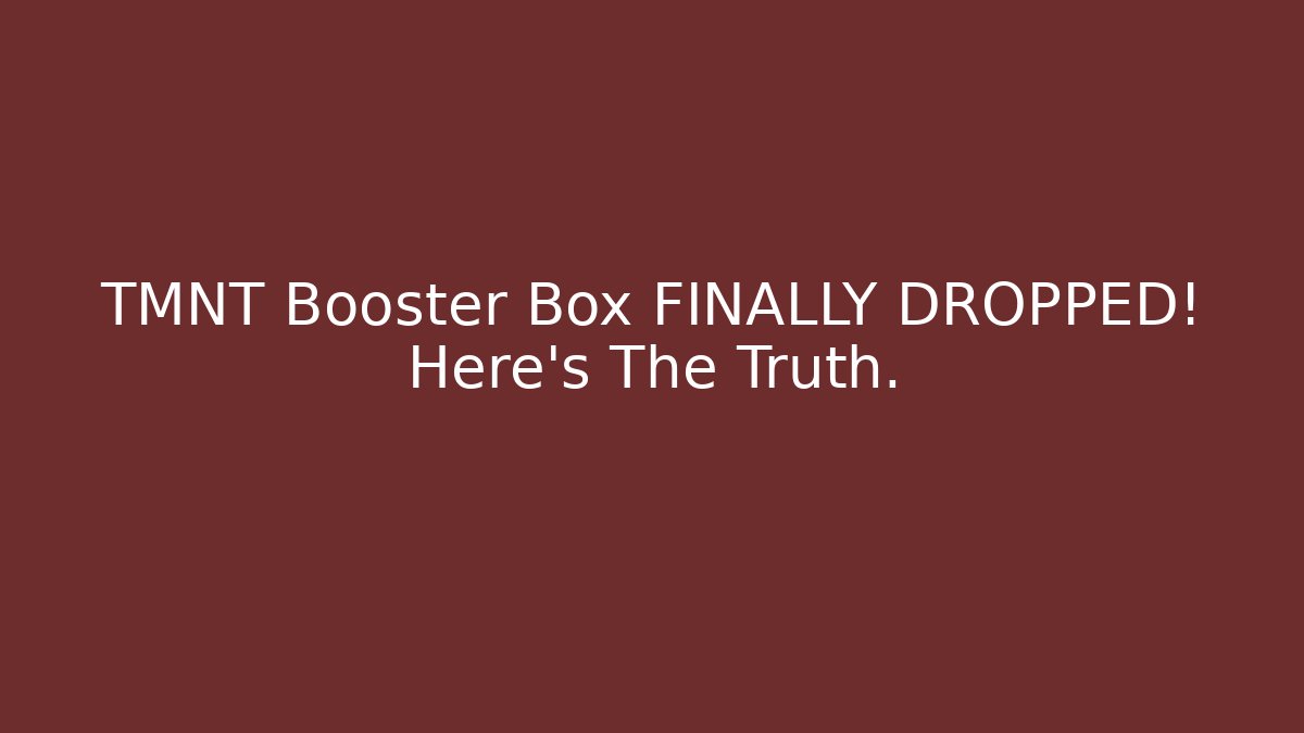 TMNT Booster Box FINALLY DROPPED! Here's The Truth.