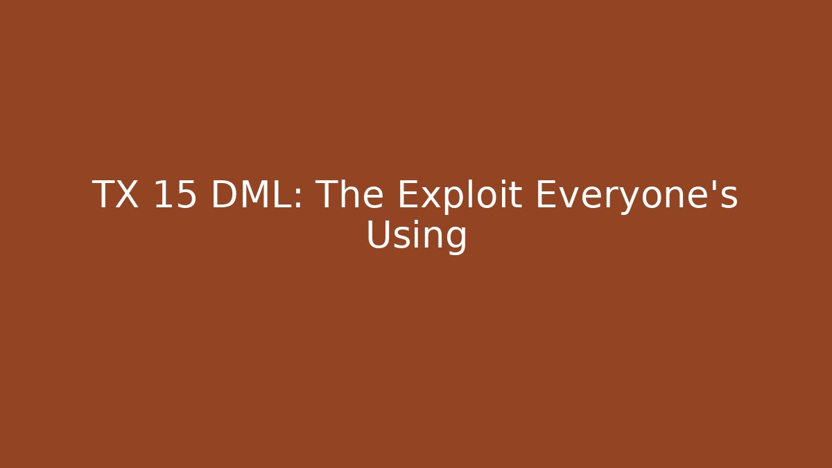 TX 15 DML: The Exploit Everyone's Using