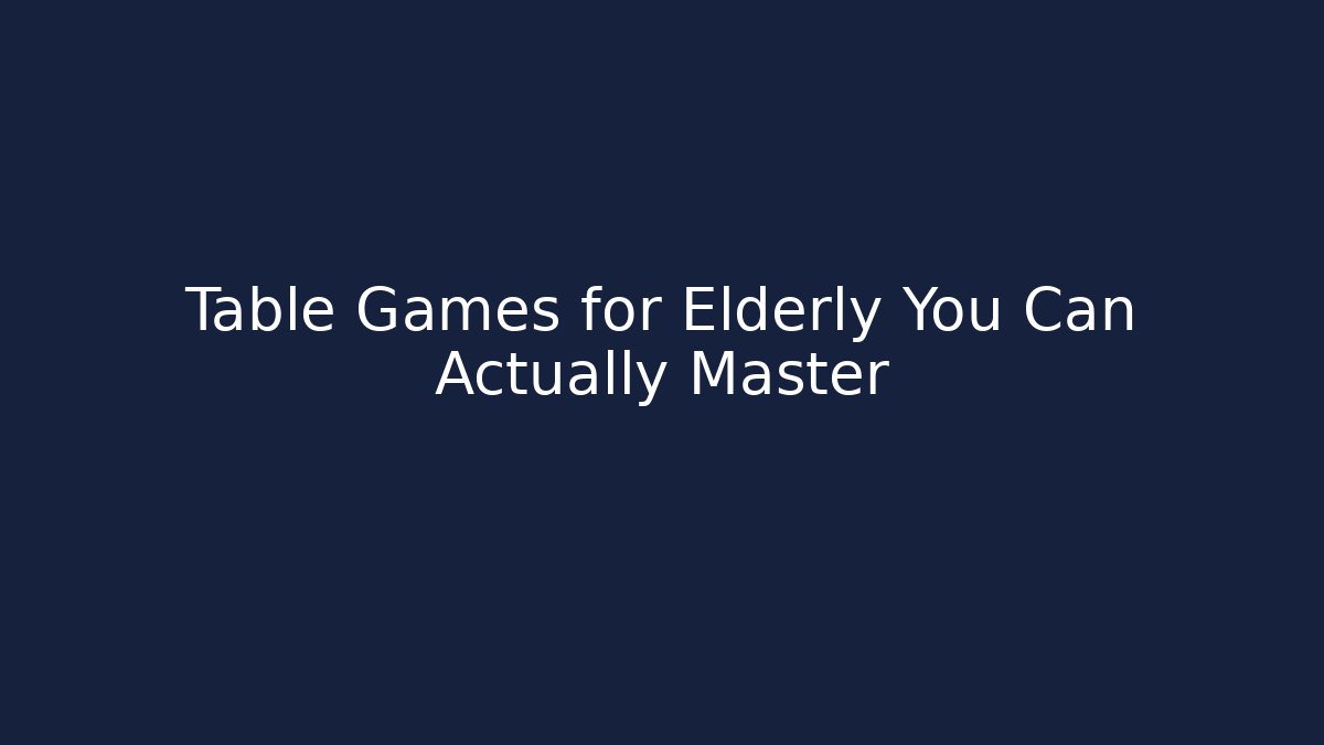 Table Games for Elderly You Can Actually Master