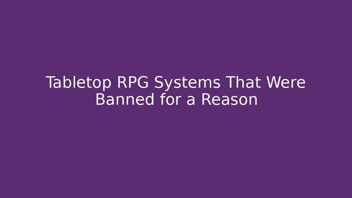 Tabletop RPG Systems That Were Banned for a Reason