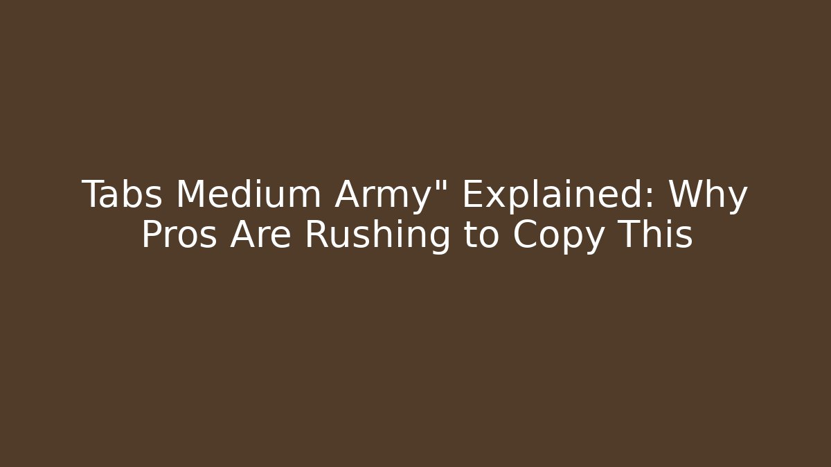 Tabs Medium Army" Explained: Why Pros Are Rushing to Copy This