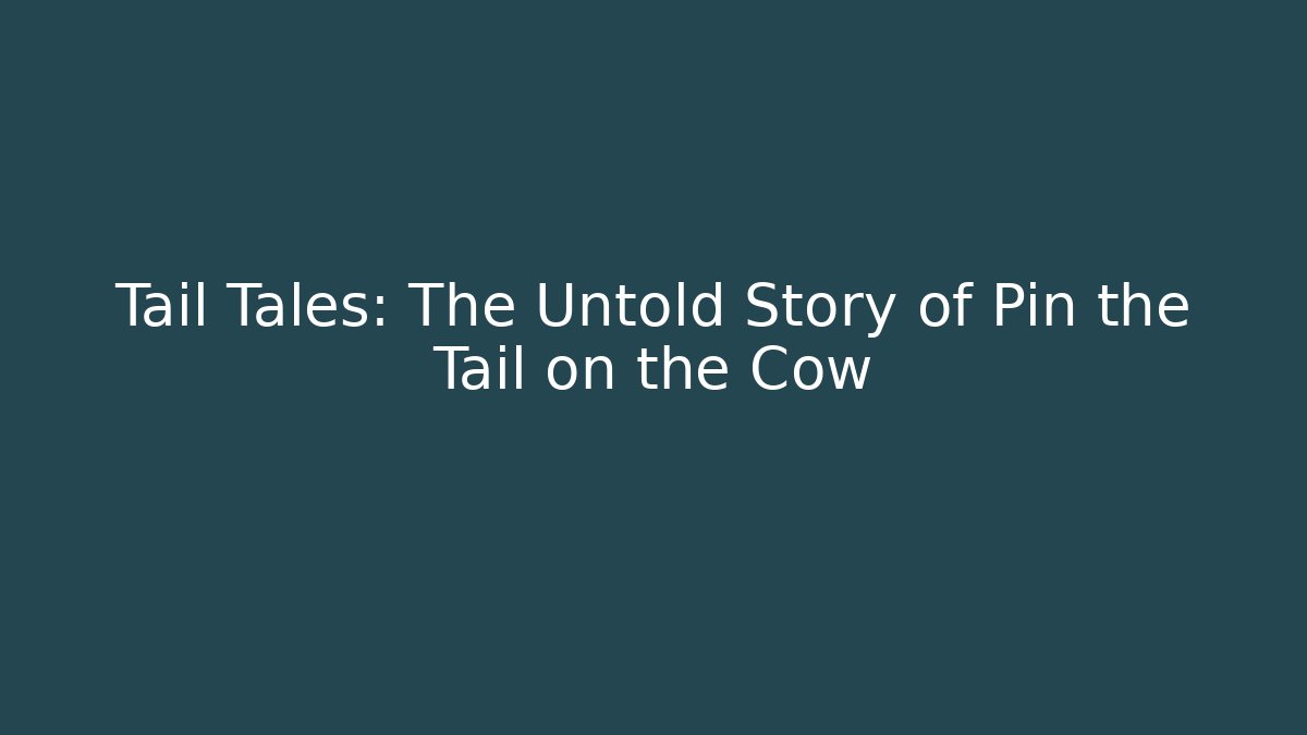 Tail Tales: The Untold Story of Pin the Tail on the Cow
