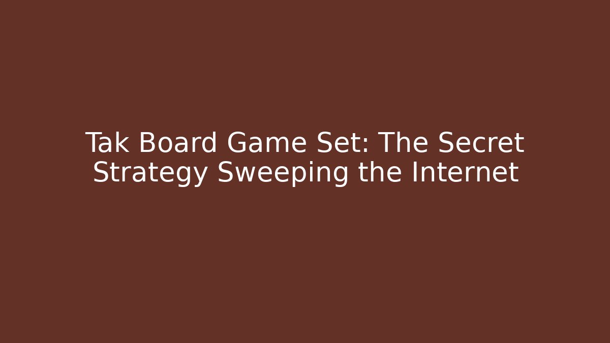 Tak Board Game Set: The Secret Strategy Sweeping the Internet