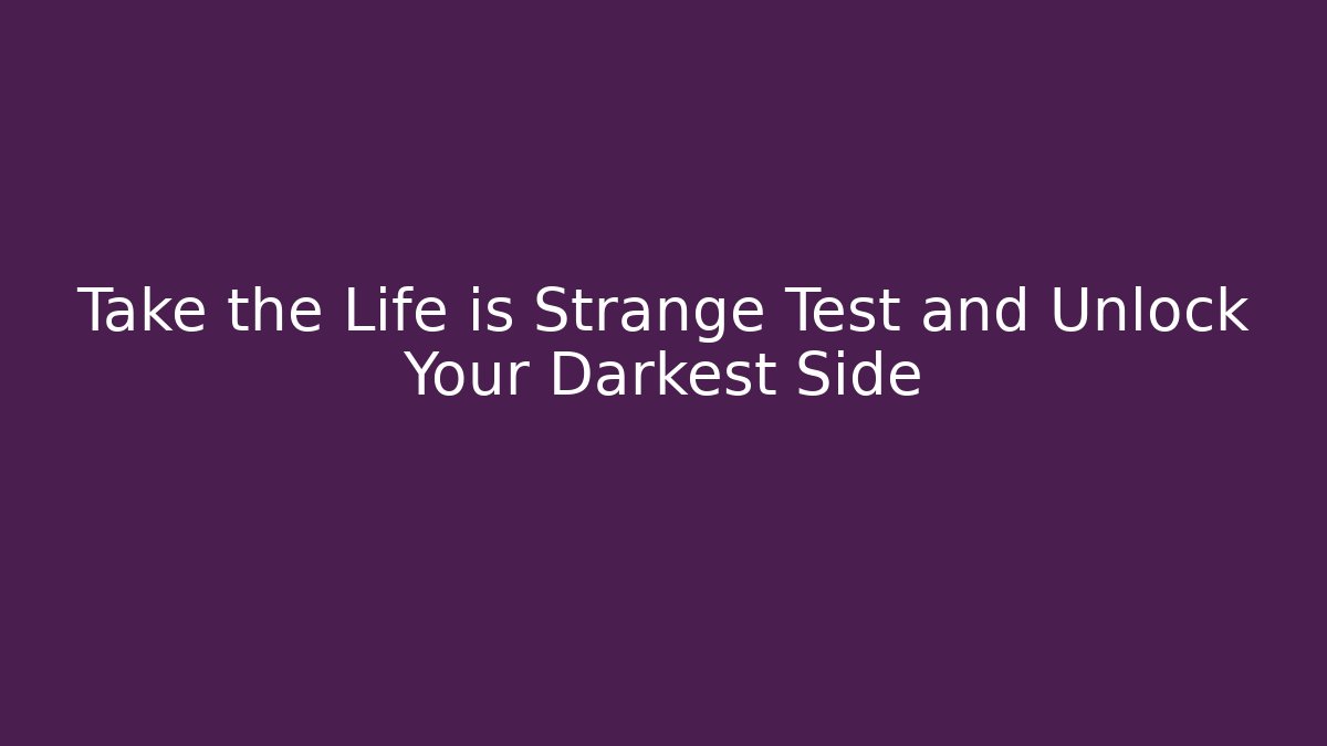 Take the Life is Strange Test and Unlock Your Darkest Side - Felix Cat Insurance