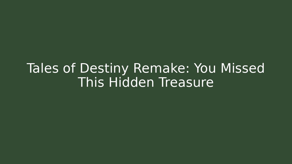 Tales of Destiny Remake: You Missed This Hidden Treasure