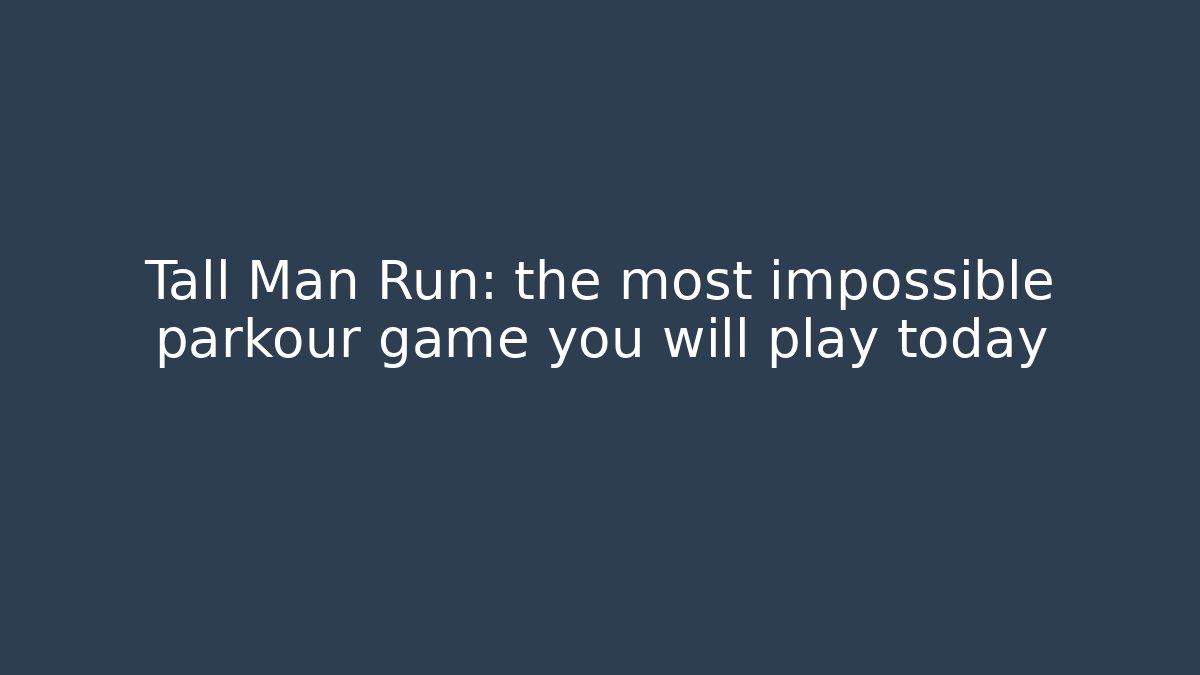 Tall Man Run: the most impossible parkour game you will play today