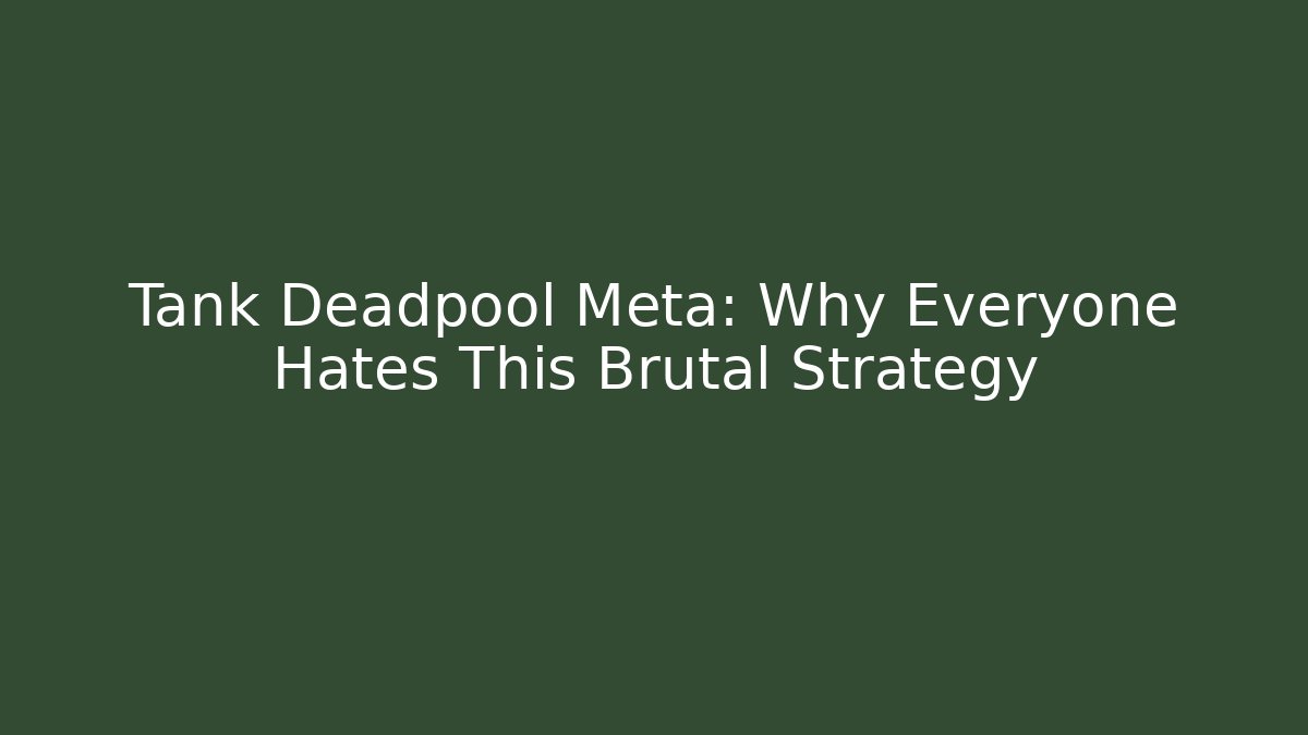 Tank Deadpool Meta: Why Everyone Hates This Brutal Strategy