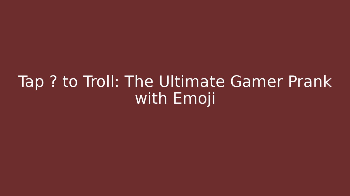 Tap 💃 to Troll: The Ultimate Gamer Prank with Emoji