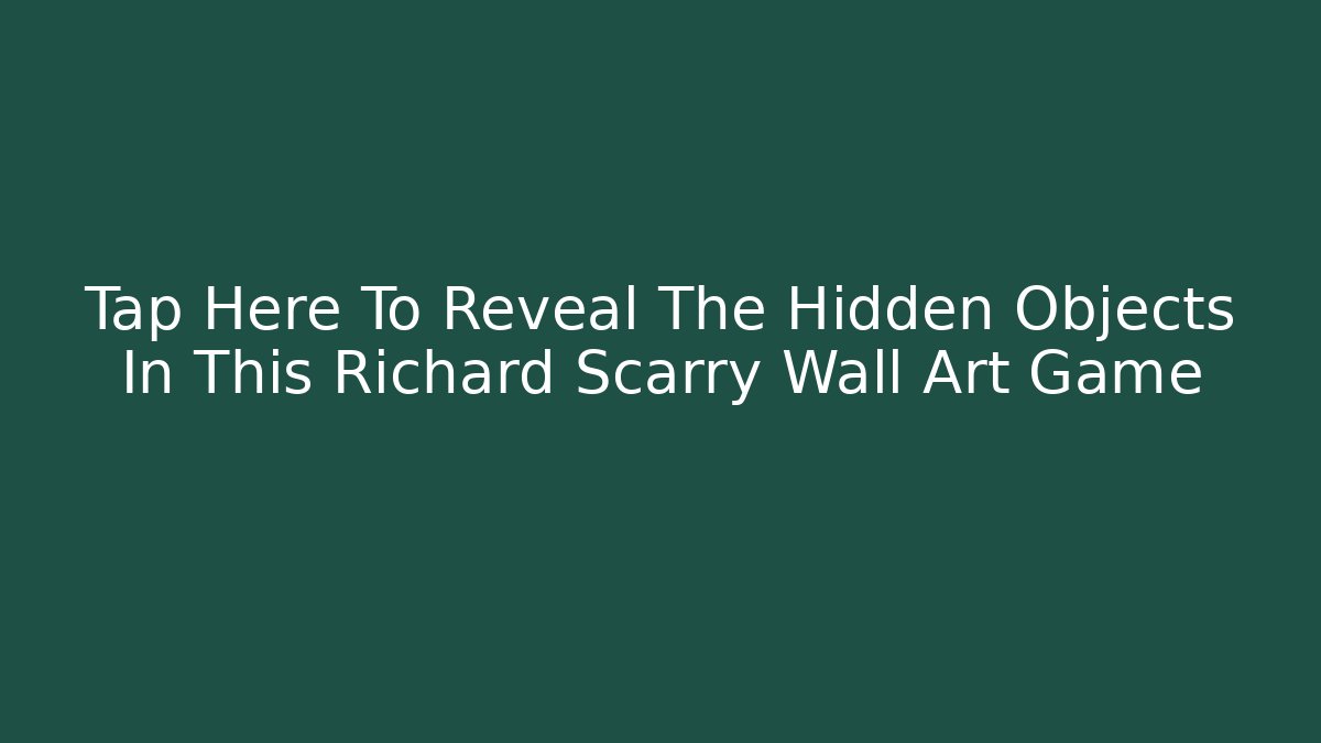 Tap Here To Reveal The Hidden Objects In This Richard Scarry Wall Art Game