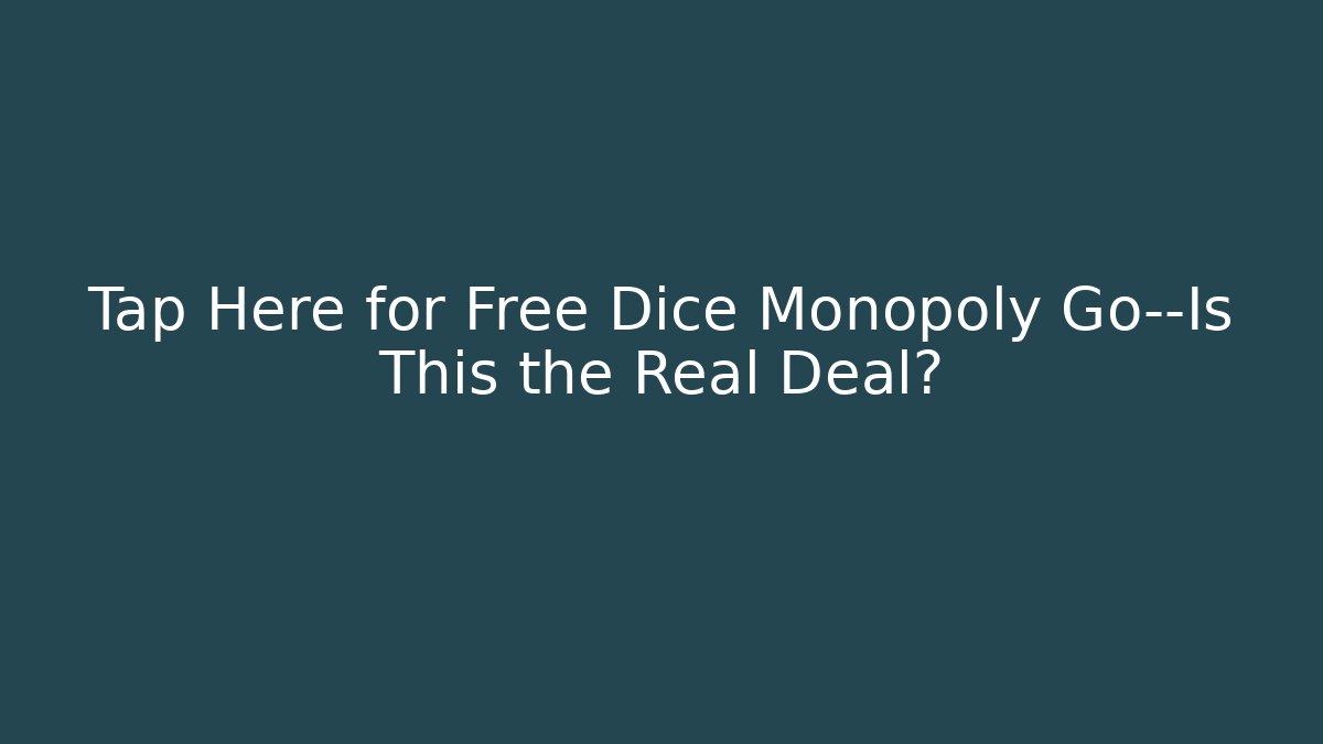 Tap Here for Free Dice Monopoly Go—Is This the Real Deal?