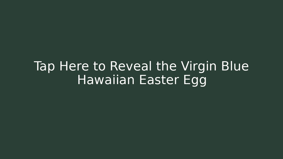 Tap Here to Reveal the Virgin Blue Hawaiian Easter Egg - Felix Cat Insurance