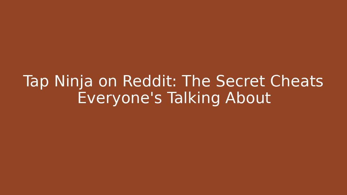 Tap Ninja on Reddit: The Secret Cheats Everyone’s Talking About